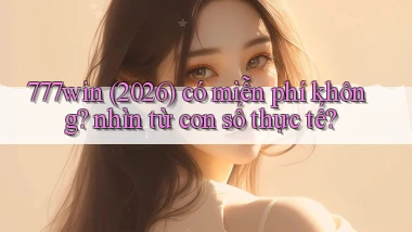 777win (2026) có miễn phí không nhìn từ con số thực tế