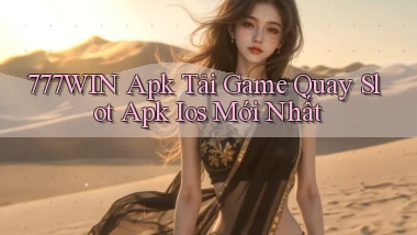 777win  apk tải game quay slot apk ios mới nhất