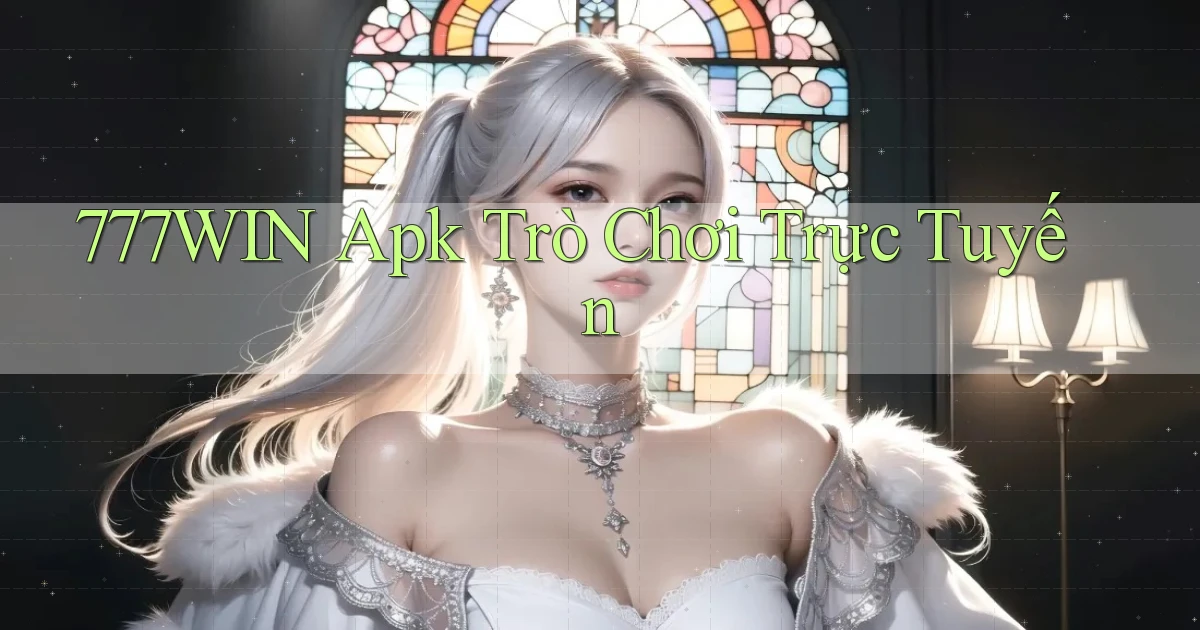 777win apk trò chơi trực tuyến