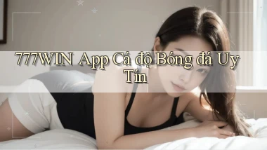 777win app cá độ bóng đá uy tín
