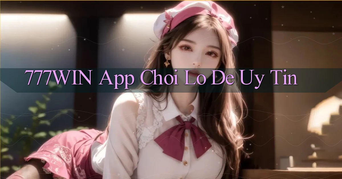 777win app chơi lô đề uy tín