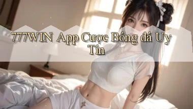 777win app cược bóng đá uy tín