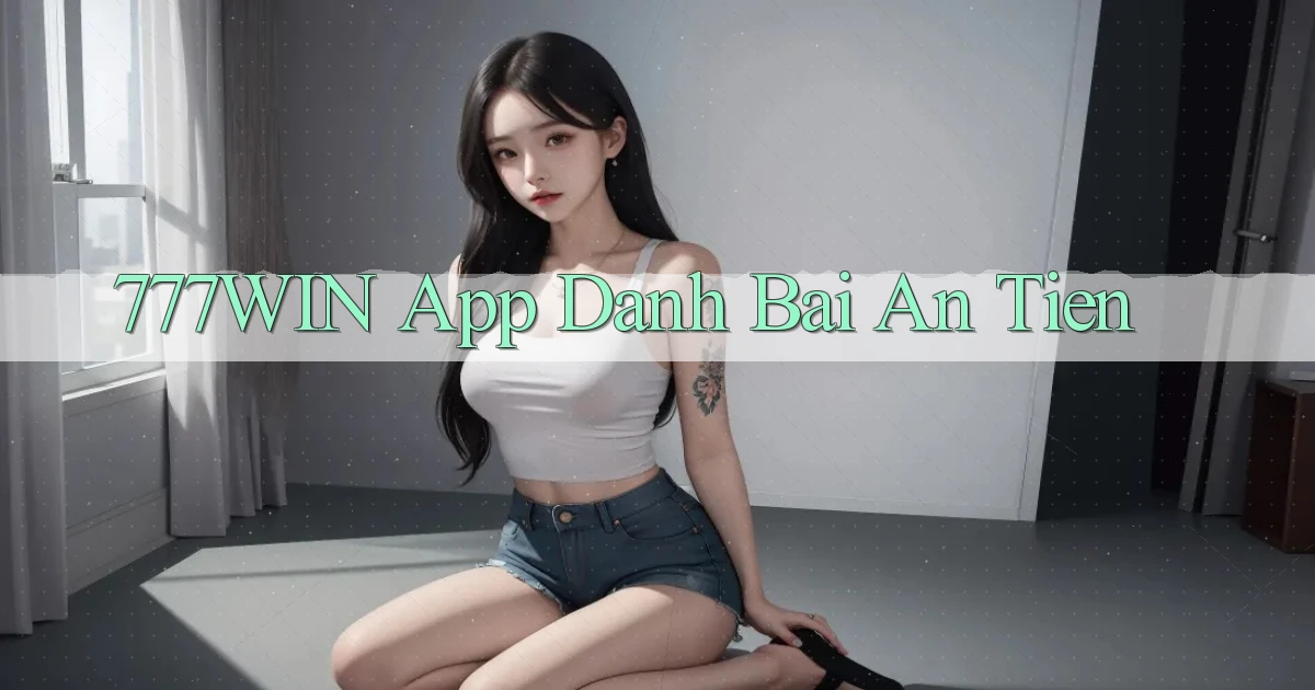 777win app đánh bài an tiền