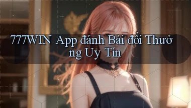 777win app đánh bài đổi thưởng uy tín