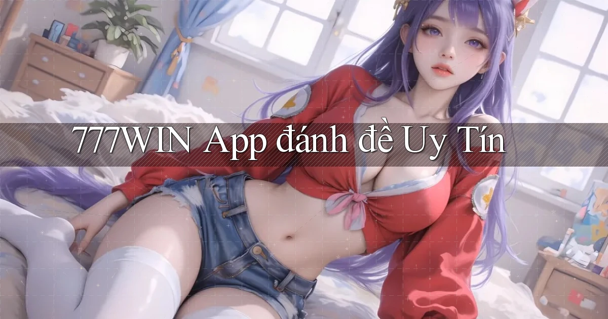 777win app đánh đề uy tín