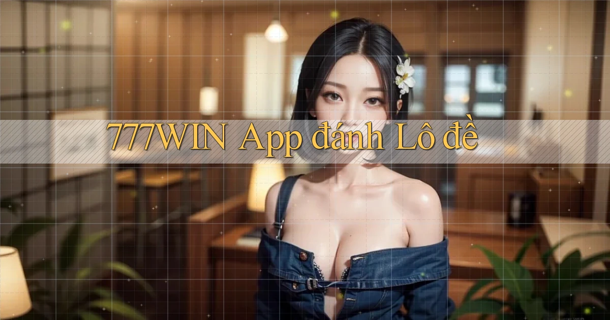 777win app đánh lô đề