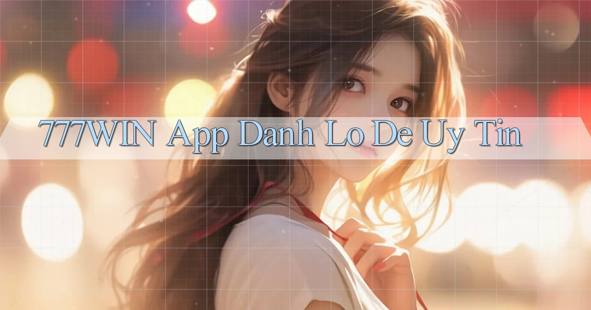 777win app đánh lô de uy tín