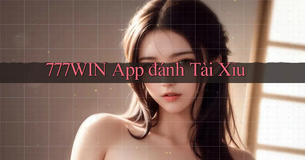 777win app đánh tài xỉu