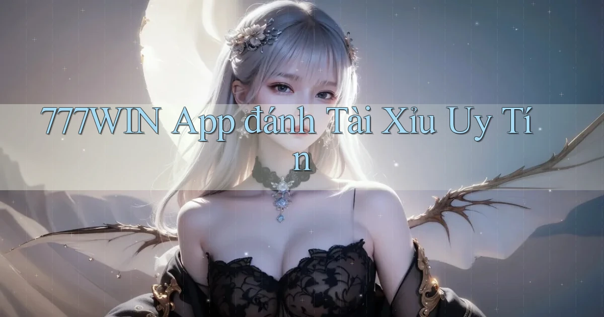 777win app đánh tài xỉu uy tín