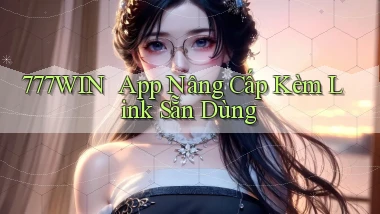 777win ｜ App Nâng Cấp Kèm Link Sẵn Dùng