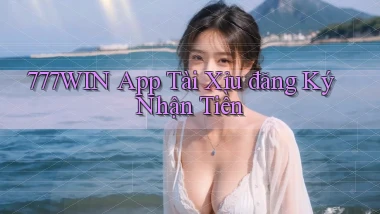 777win app tài xỉu đăng ký nhận tiền