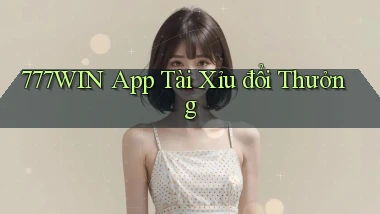777win app tài xỉu đổi thưởng