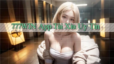 777win app tài xỉu uy tín
