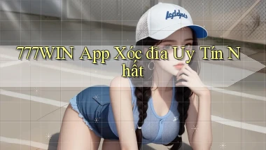 777win app xóc đĩa uy tín nhất