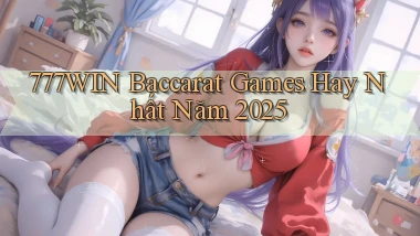 777win  baccarat games hay nhất năm 2025