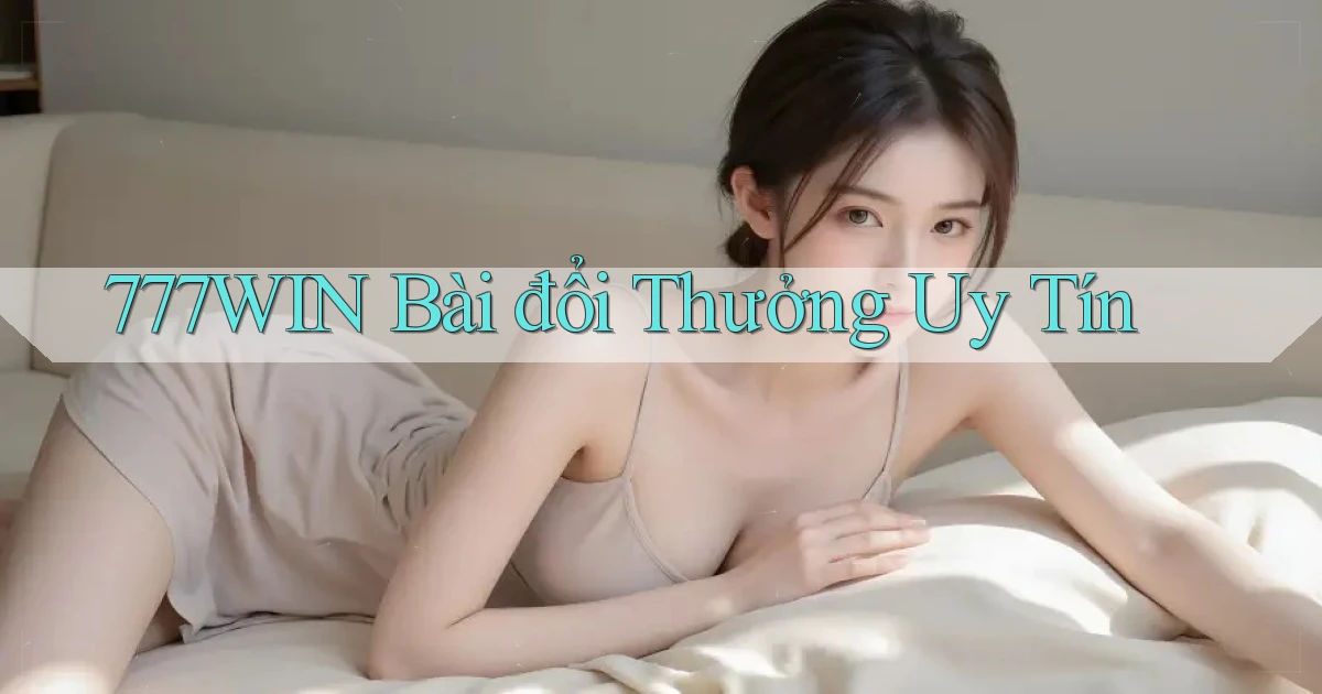 777win bài đổi thưởng uy tín
