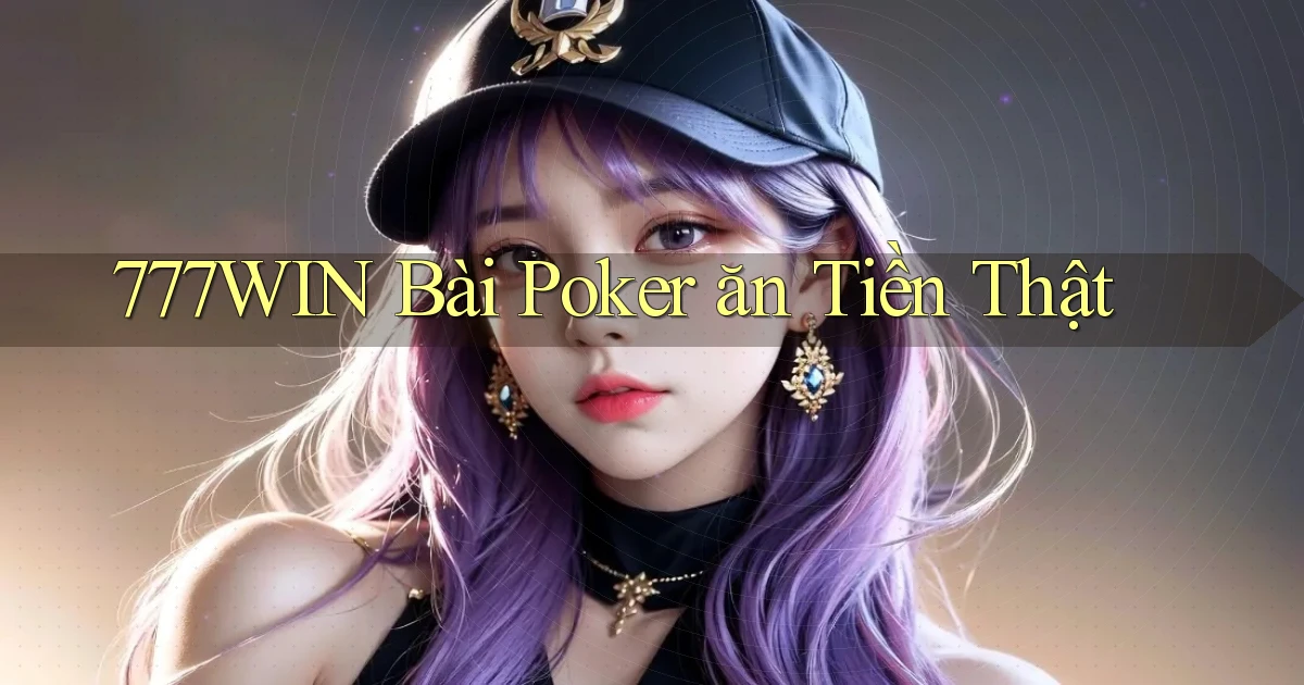 777win bài poker ăn tiền thật