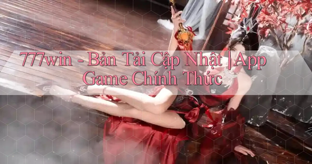 777win   Bản Tải Cập Nhật ｜ App Game Chính Thức