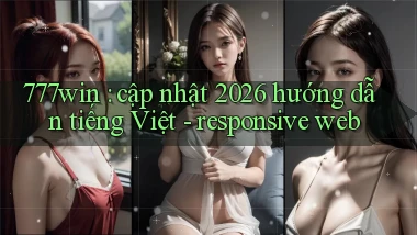 777win cập nhật 2026 hướng dẫn tiếng Việt   responsive web