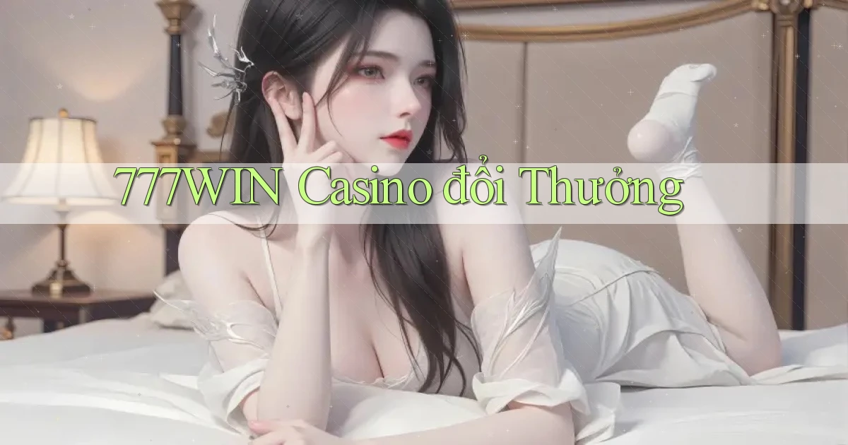 777win casino đổi thưởng