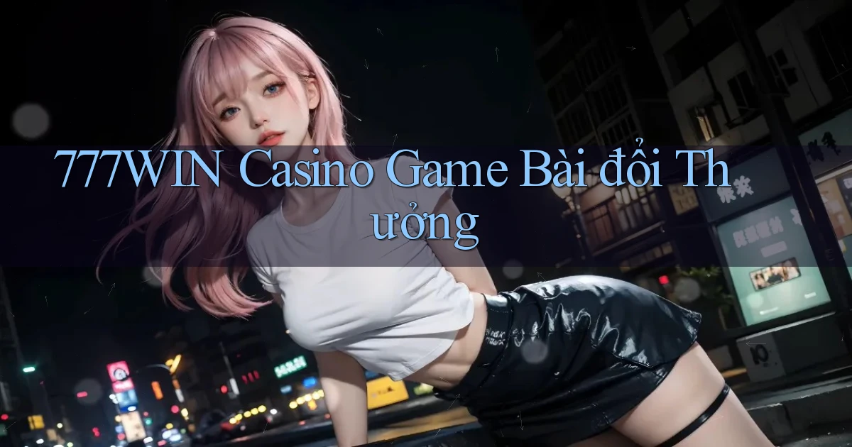 777win casino game bài đổi thưởng