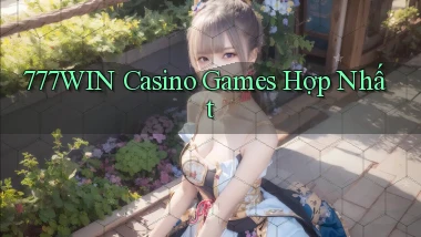 777win  casino games hợp nhất