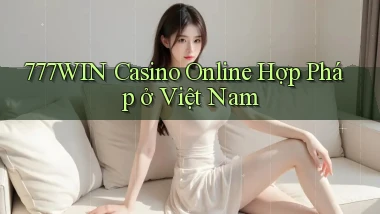 777win casino online hợp pháp ở việt nam