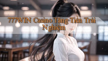 777win casino tặng tiền trải nghiệm