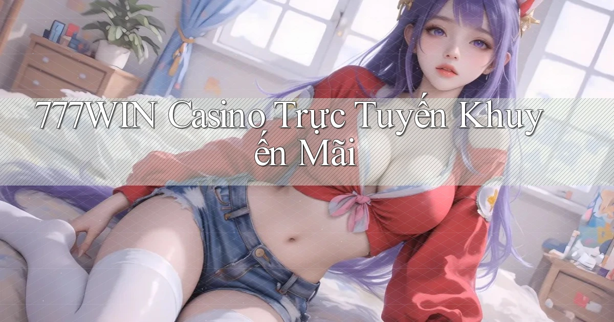 777win casino trực tuyến khuyến mãi