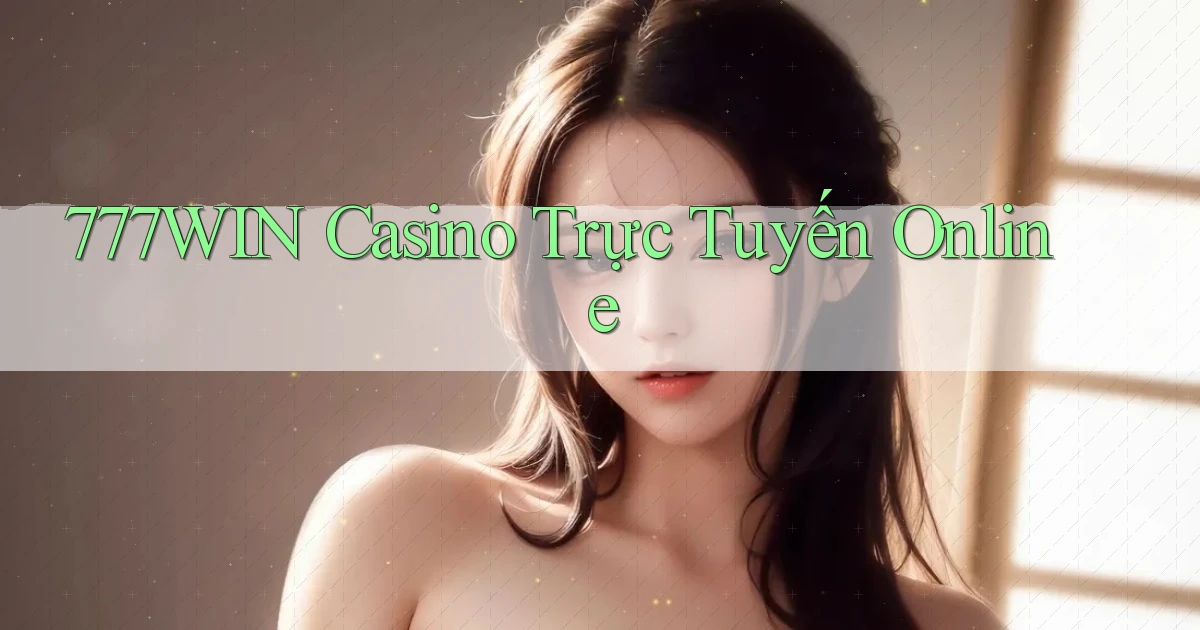 777win casino trực tuyến online
