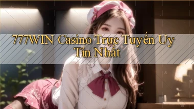 777win casino trực tuyến uy tín nhất