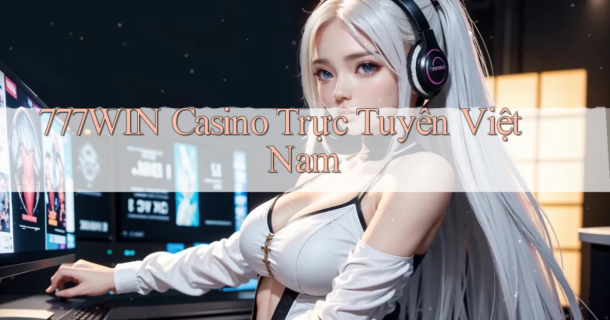 777win casino trực tuyến việt nam