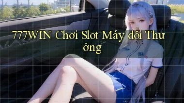 777win  chơi slot máy đổi thưởng