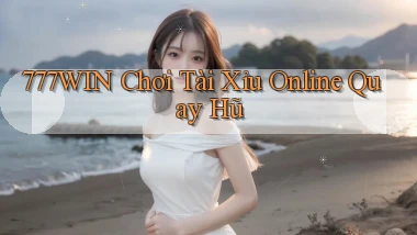 777win  chơi tài xỉu online quay hũ