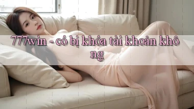 777win   có bị khóa tài khoản không