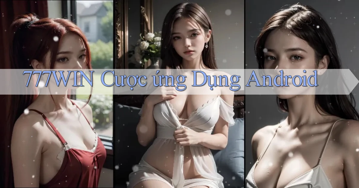 777win  cược ứng dụng android