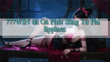777win  đá gà phát sóng từ philippines