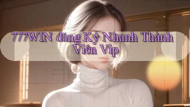 777win  đăng ký nhanh thành viên vip