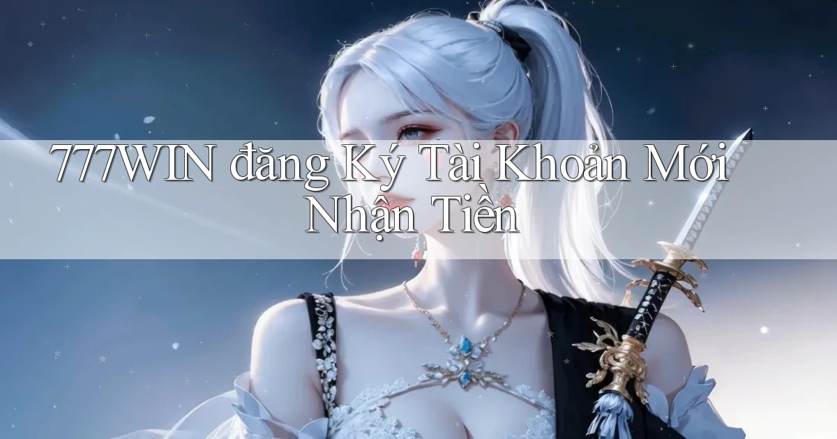 777win  đăng ký tài khoản mới nhận tiền