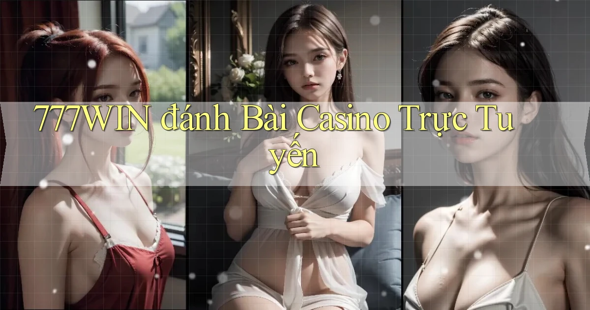777win  đánh bài casino trực tuyến