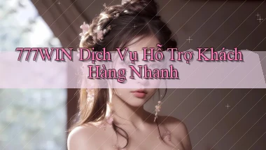 777win  dịch vụ hỗ trợ khách hàng nhanh