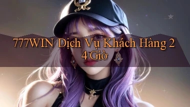 777win Dịch vụ khách hàng 24 giờ