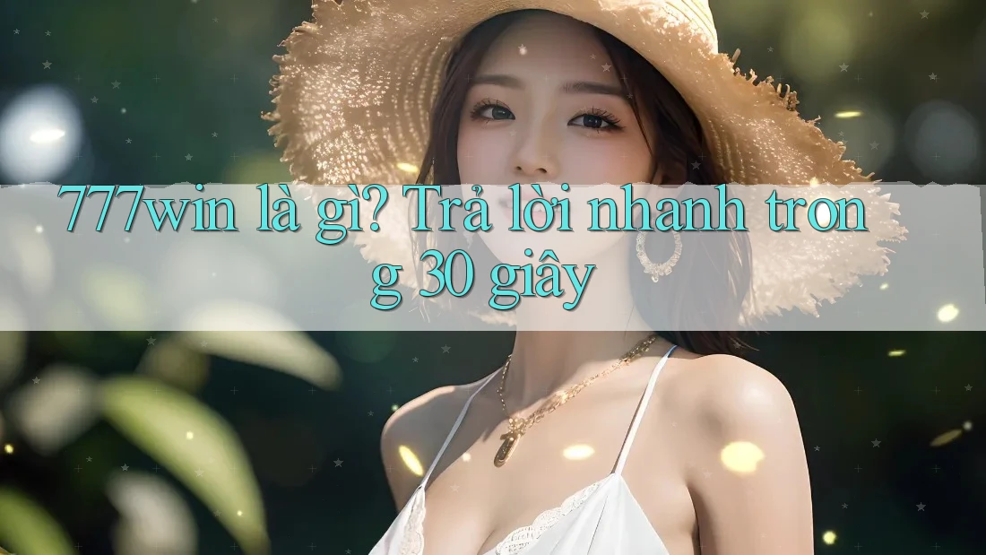 777win là gì? Trả lời nhanh trong 30 giây 777win là gì? Trả lời nhanh trong 30 giây