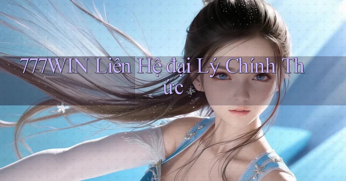 777win  liên hệ đại lý chính thức