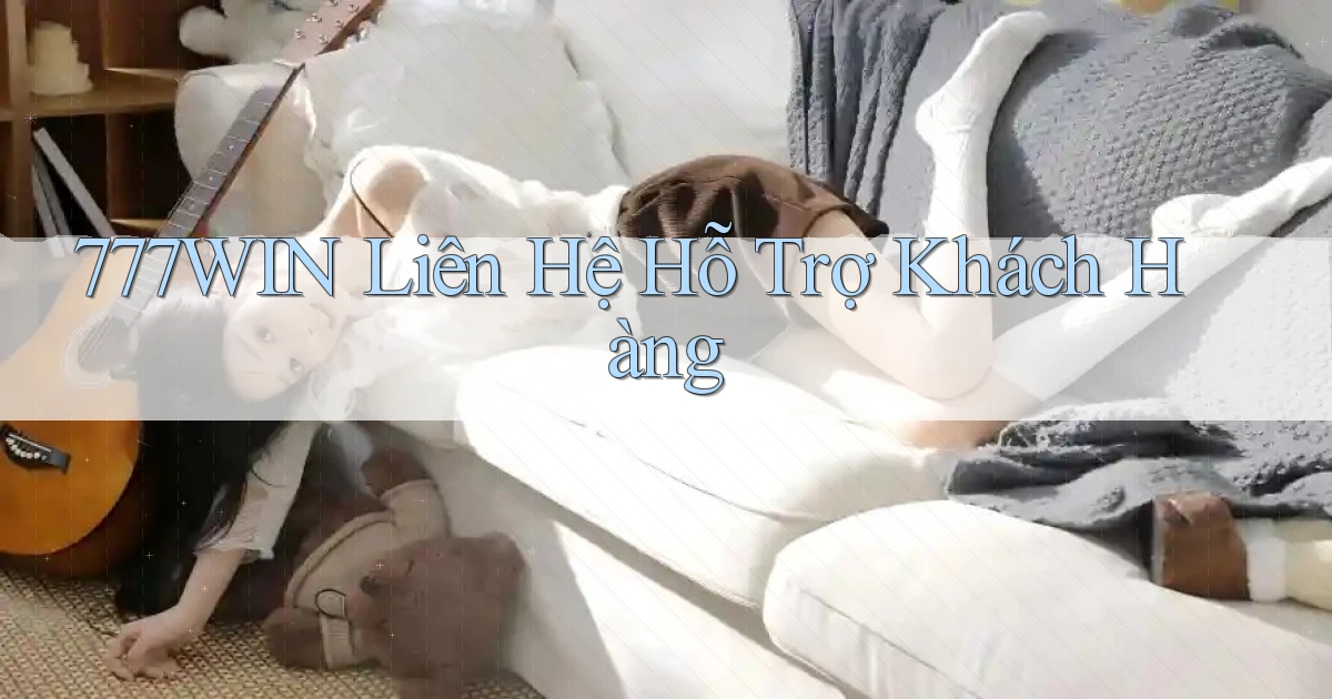 777win  liên hệ hỗ trợ khách hàng