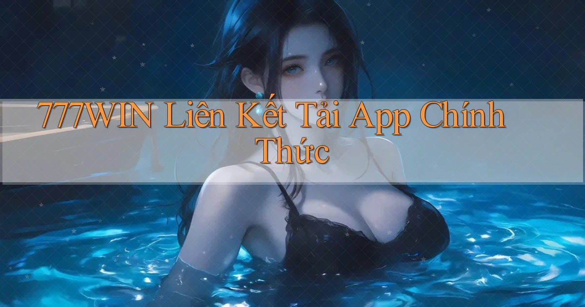 777win  liên kết tải app chính thức