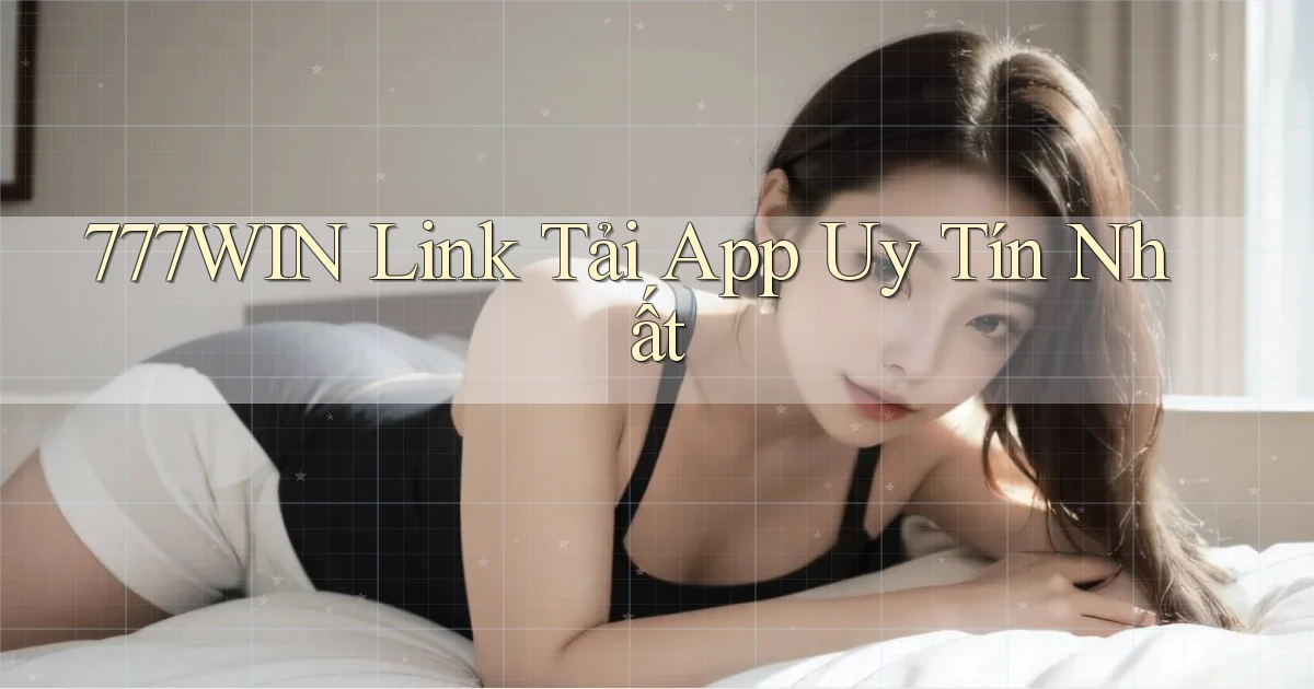 777win  Link tải app uy tín nhất