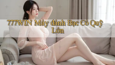 777win  máy đánh bạc có quỹ lớn