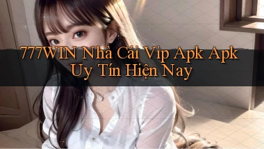 777win  nhà cái vip apk apk uy tín hiện nay