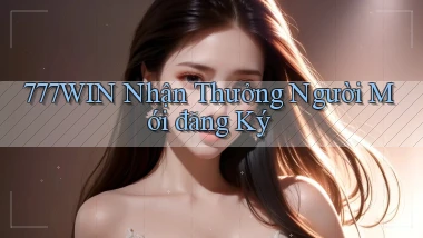 777win  nhận thưởng người mới đăng ký